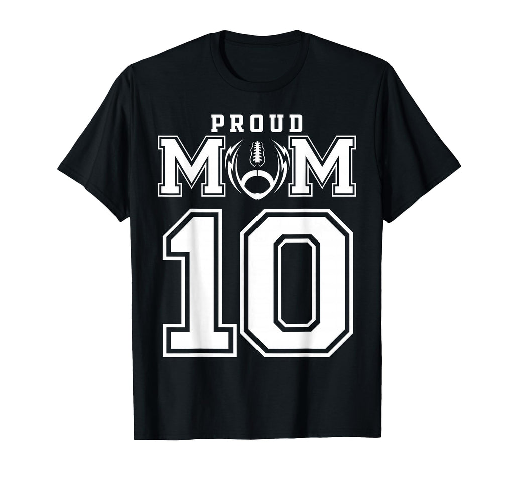 Custom Proud Football Mom Number 10 T-Shirt - Streetwear Style Unisex - T-Shirt, Sweatshirt, Hoodie
