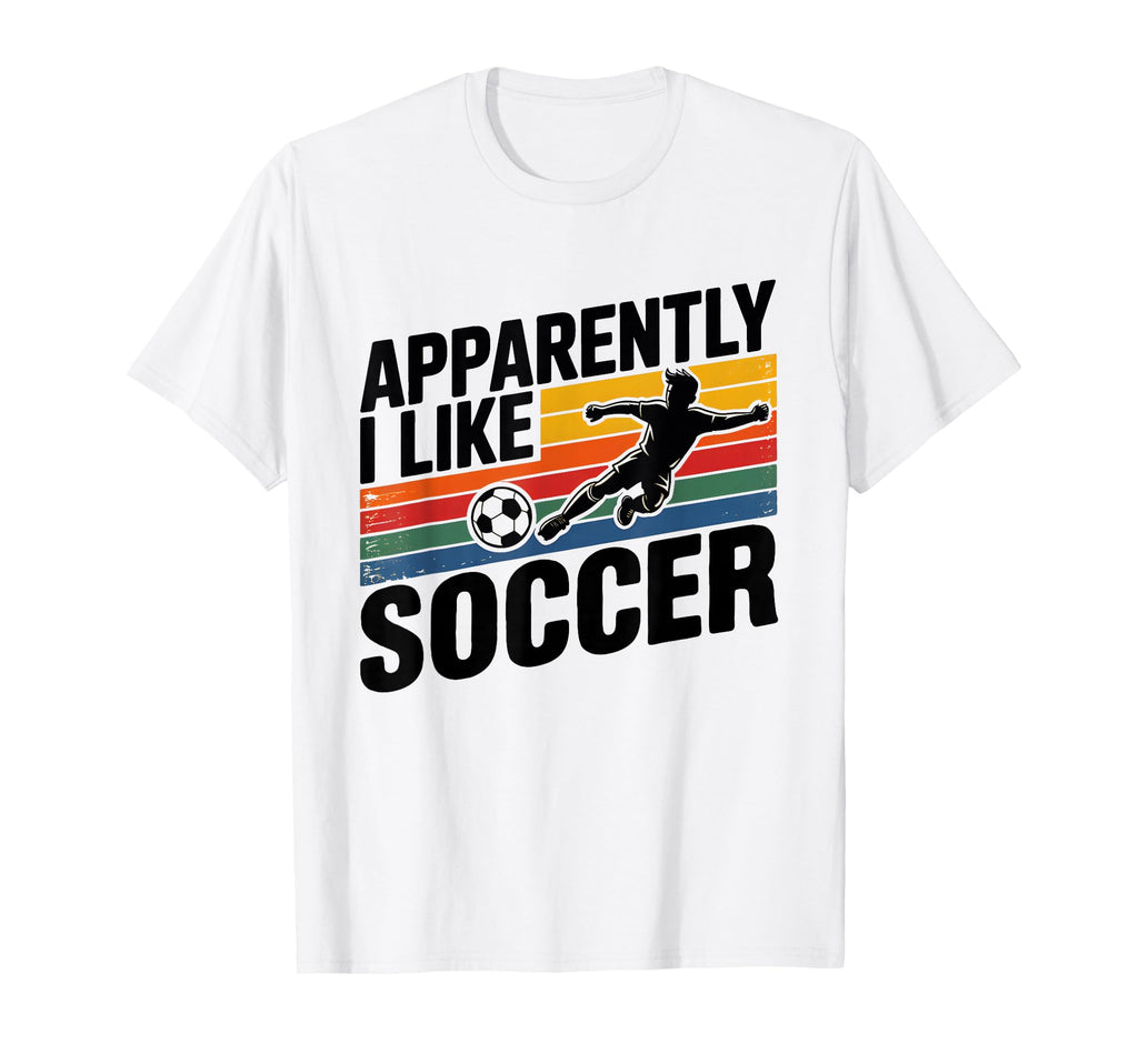 Apparently I Like Soccer Season Funny T-Shirt - Minimalist Print Unisex - T-Shirt, Sweatshirt, Hoodie