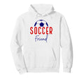 Soccer Friend Soccer Ball Support Hoodie - Streetwear Style for Adults - T-Shirt, Sweatshirt, Hoodie