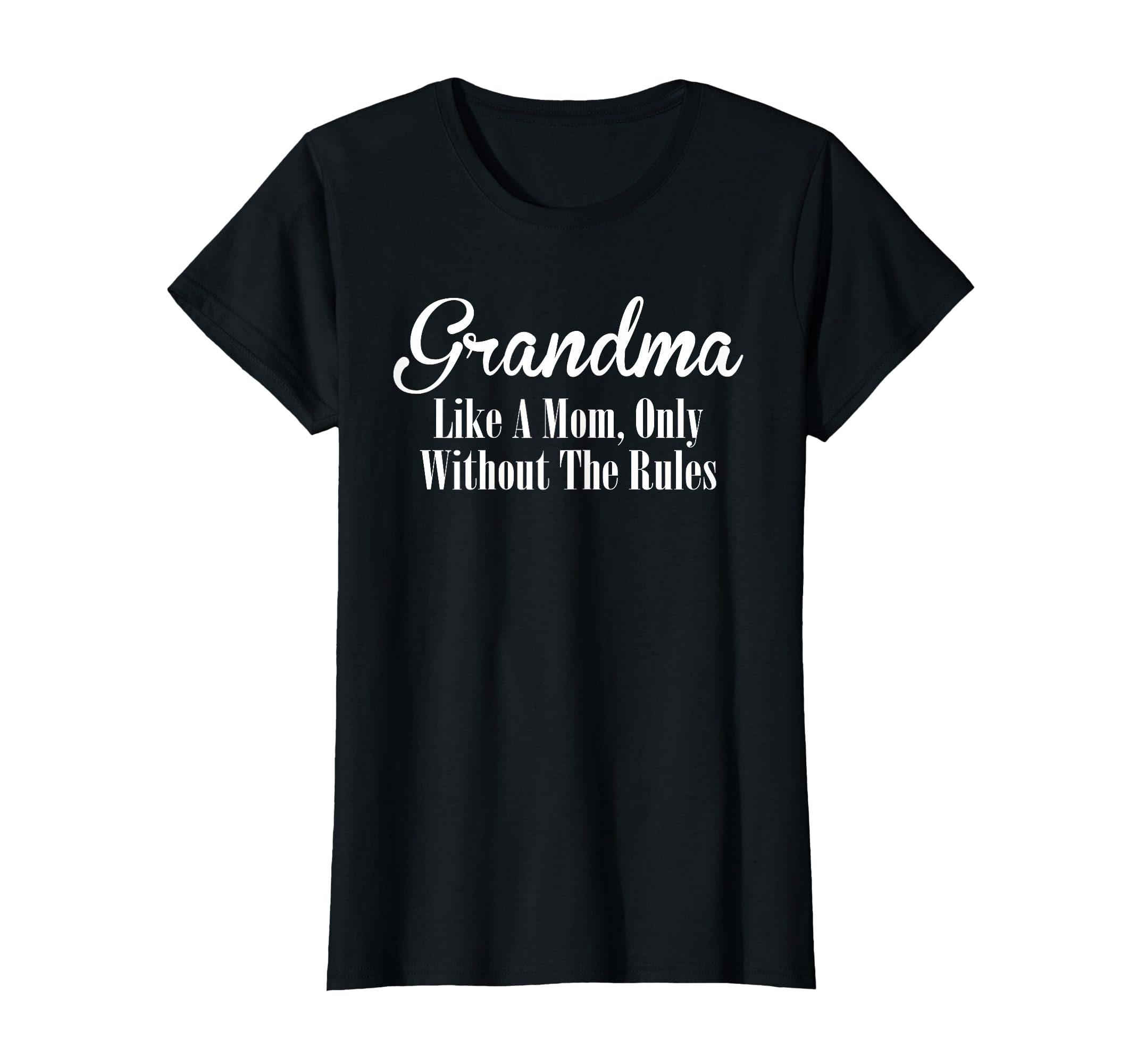 Grandma Like Mom Only Without Rules T-Shirt - Custom Art Print Unisex - T-Shirt, Sweatshirt, Hoodie