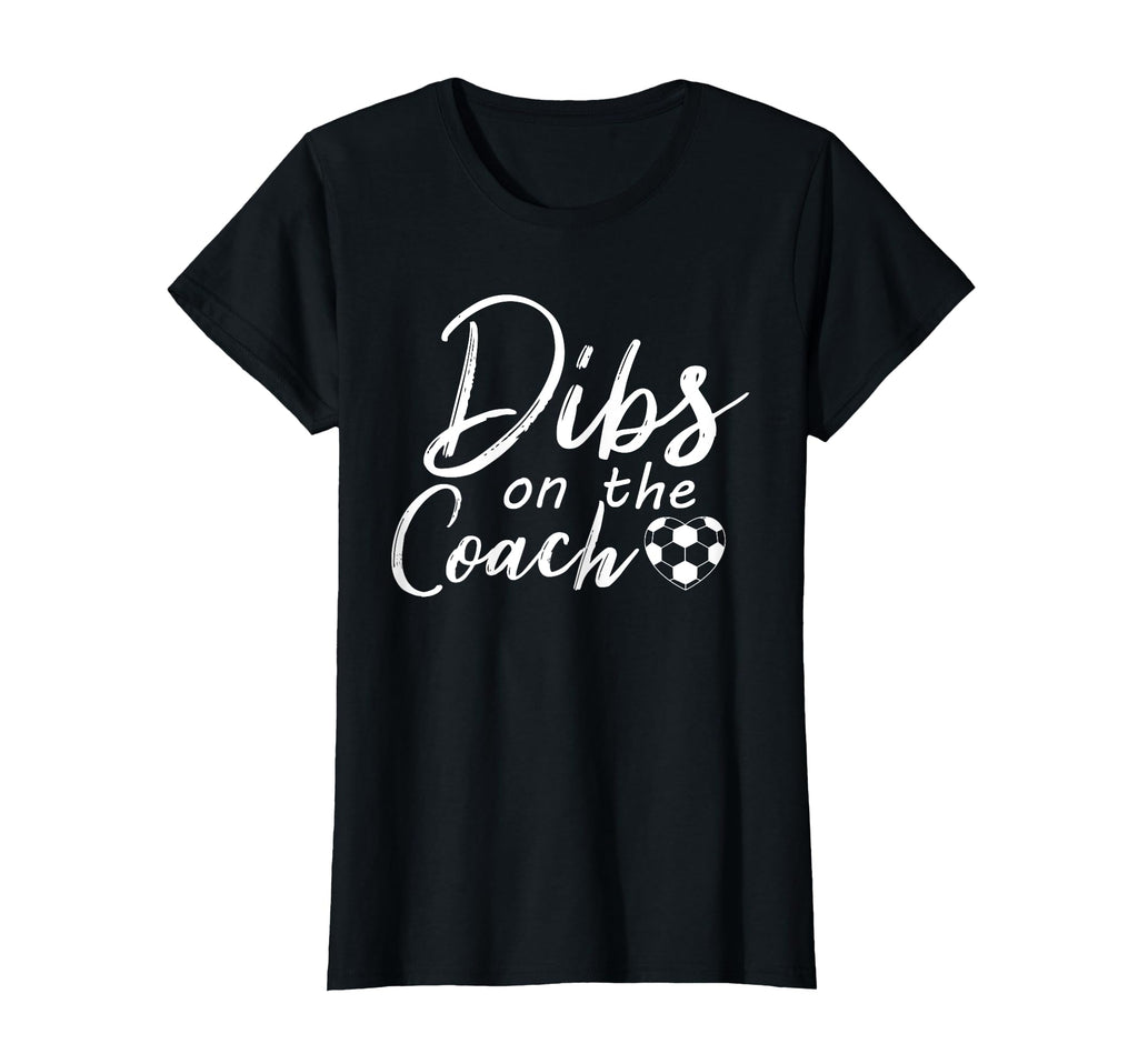 Dibs Coach Funny Soccer Coachs Wife T-Shirt - Trendy Graphic for Adults - T-Shirt, Sweatshirt, Hoodie