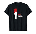 Red Card Soccer Football Penalty Card T-Shirt - Streetwear Style Men Women - T-Shirt, Sweatshirt, Hoodie