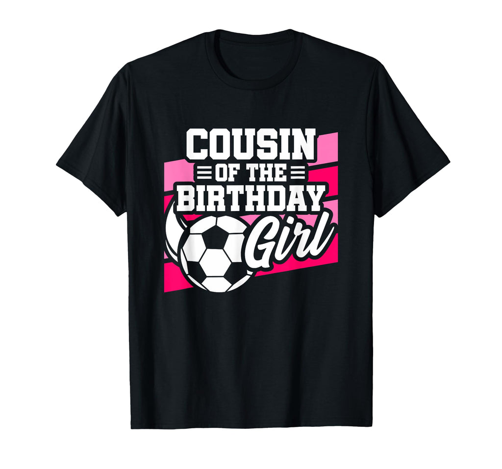 Soccer Birthday Birthday Cousin Soccer T-Shirt - Novelty Apparel Men Women - T-Shirt, Sweatshirt, Hoodie