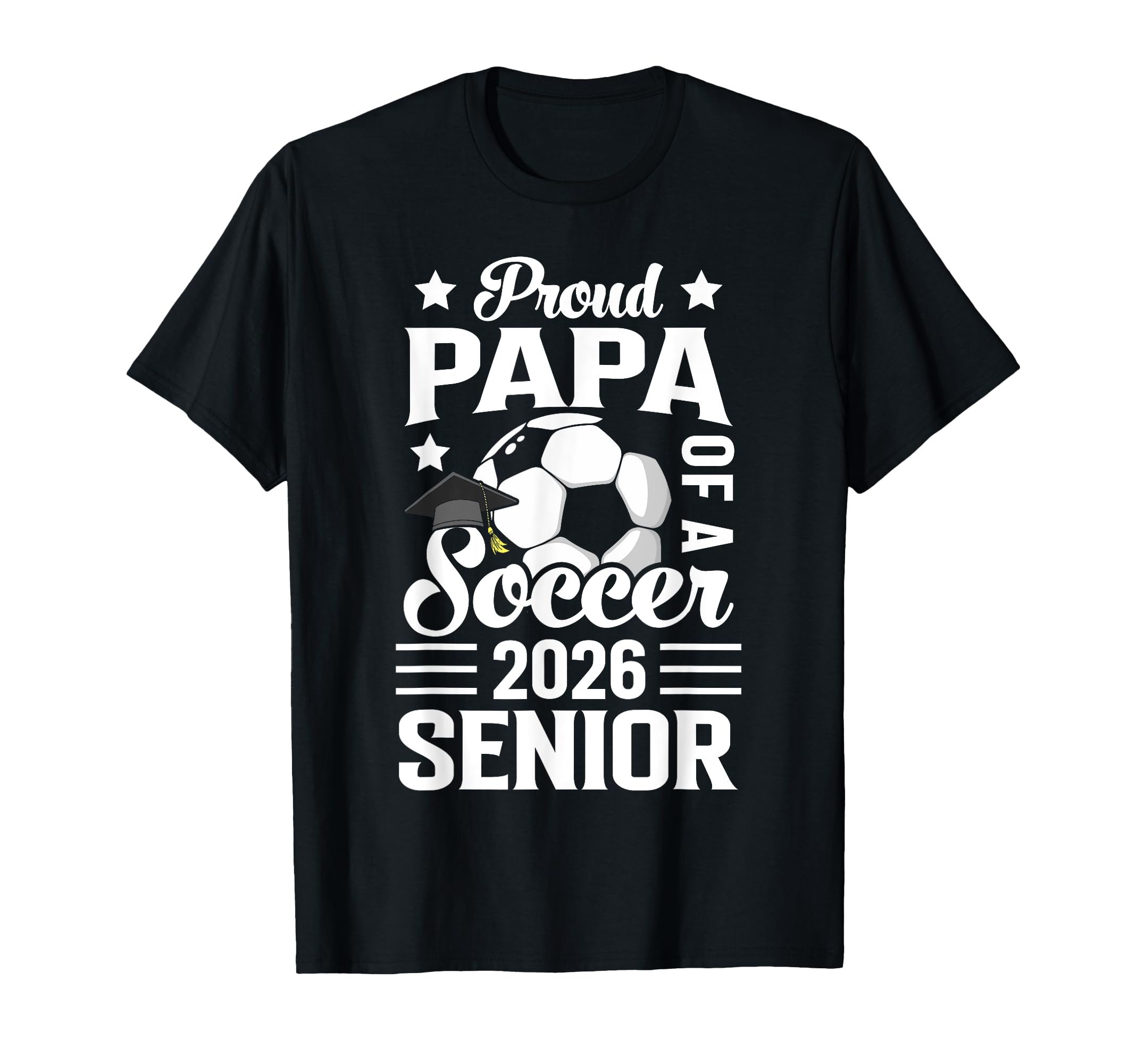 Proud Papa Soccer Senior 2026 T-Shirt - Casual Everyday Wear Men Women - T-Shirt, Sweatshirt, Hoodie