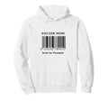 Funny Soccer Mom Scan Payment Barcode Hoodie - Custom Art Print Unisex - T-Shirt, Sweatshirt, Hoodie