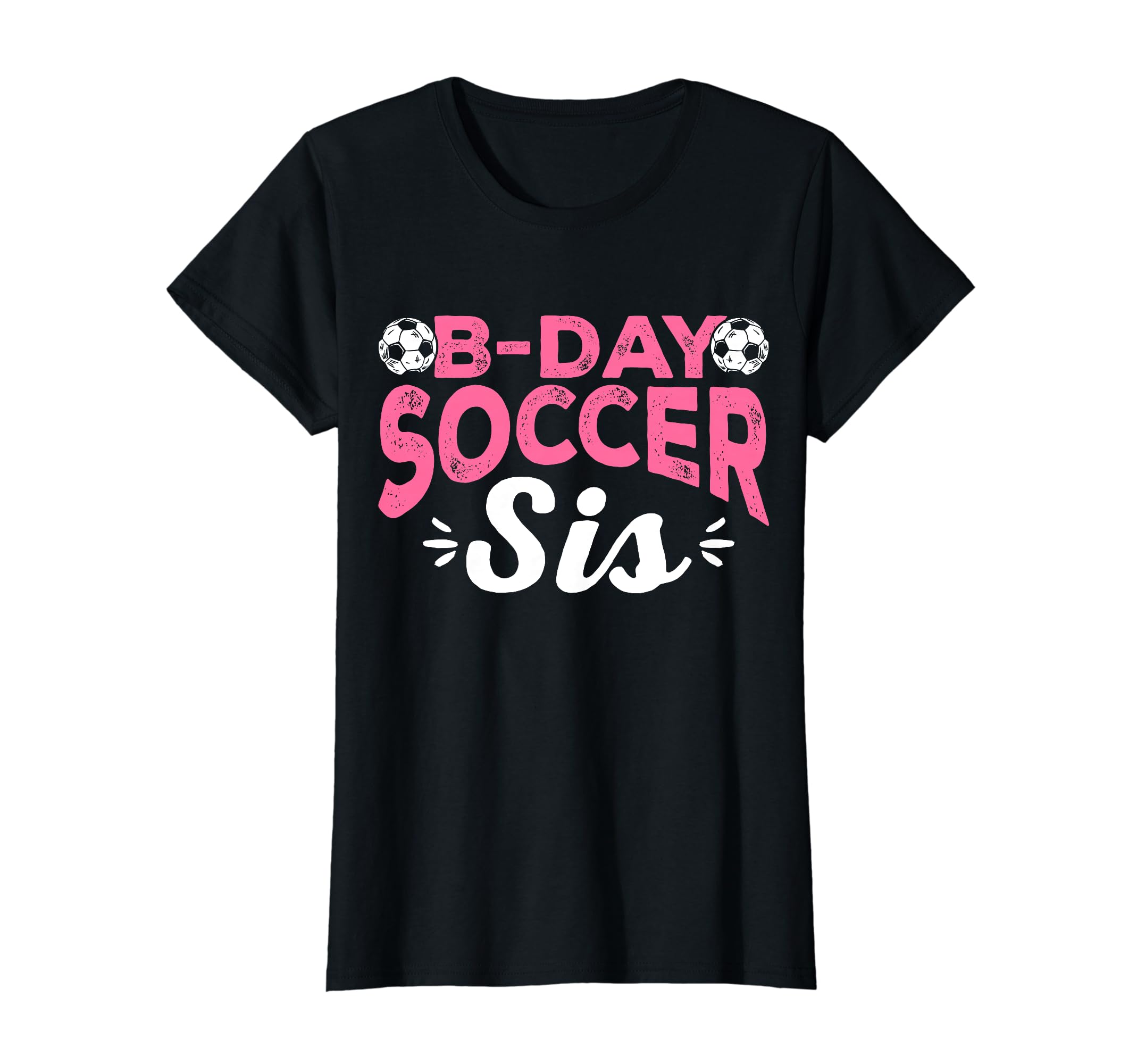 Funny Soccer Fan Birthday Sisters T-Shirt - Casual Everyday Wear Men Women - T-Shirt, Sweatshirt, Hoodie