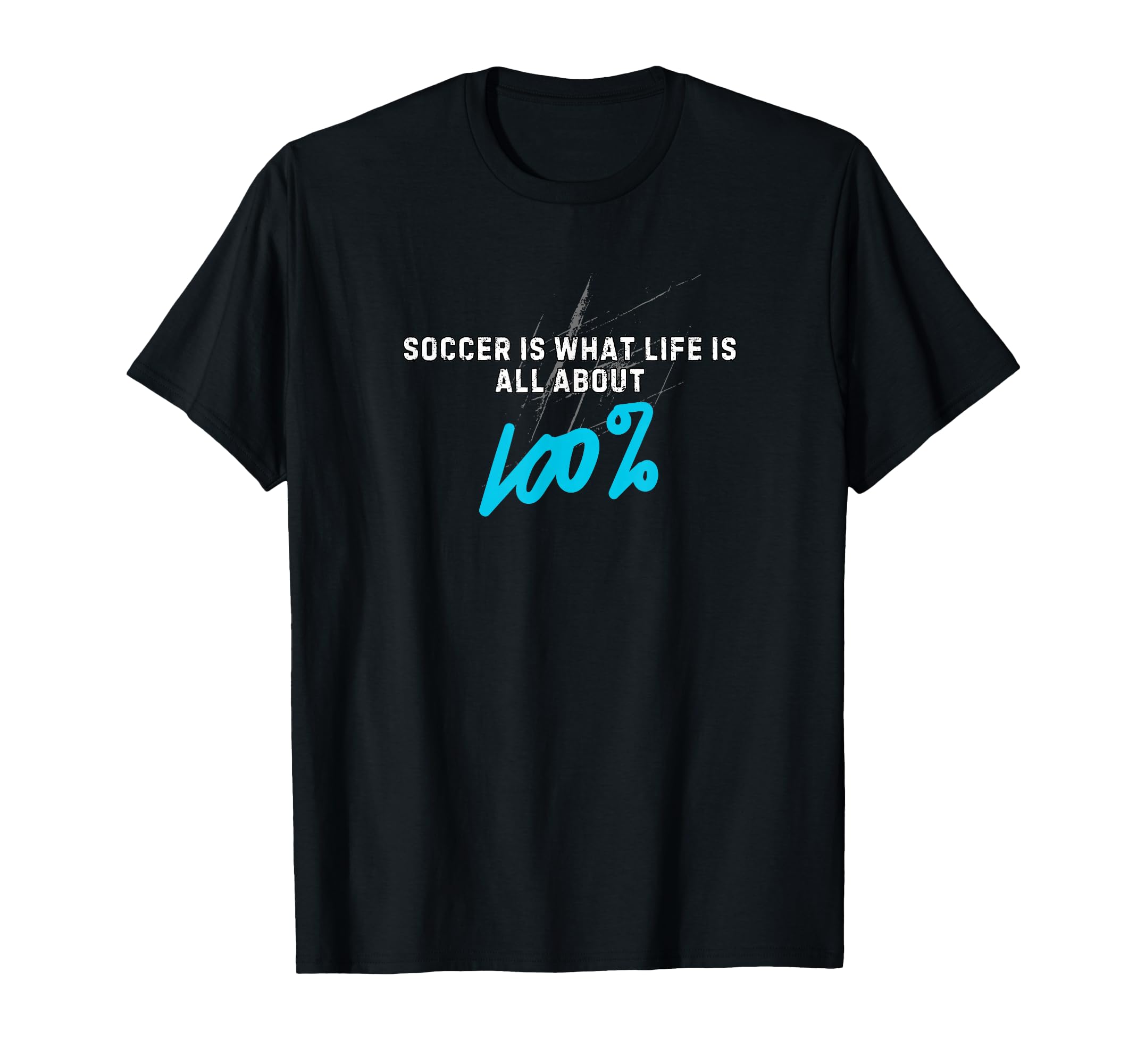 Soccer Is What Life Is All About 100 T-Shirt - Aesthetic Graphic for Adults - T-Shirt, Sweatshirt, Hoodie