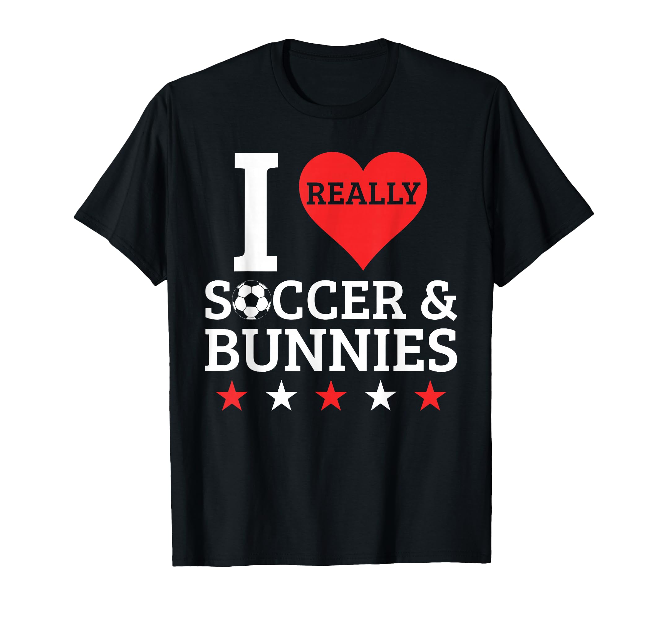 I Love Soccer And Bunnies Funny Football T-Shirt - Graphic Print Unisex - T-Shirt, Sweatshirt, Hoodie