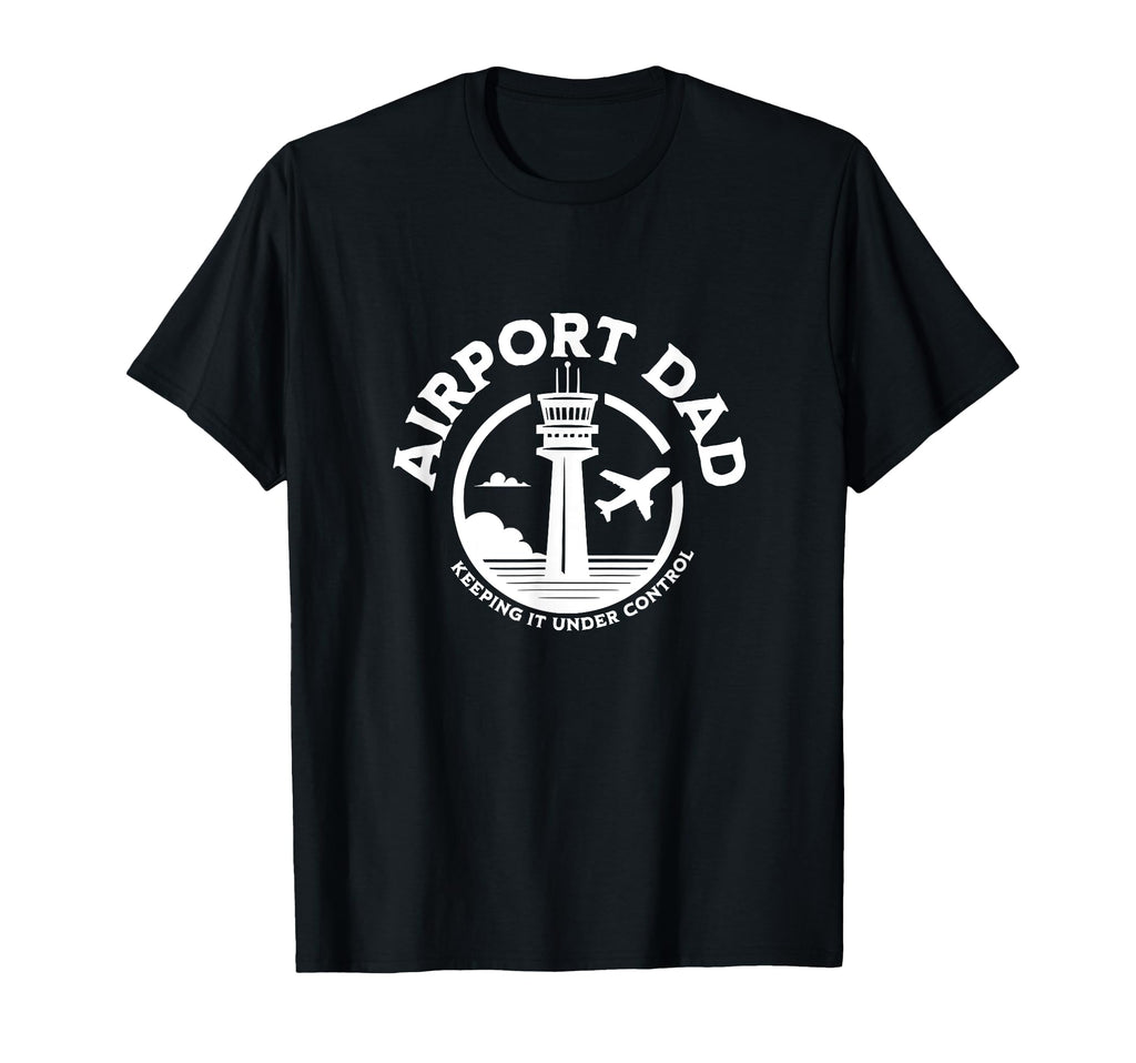 Airport Dad Keeping It Under Control T-Shirt - Novelty Apparel for Adults - T-Shirt, Sweatshirt, Hoodie