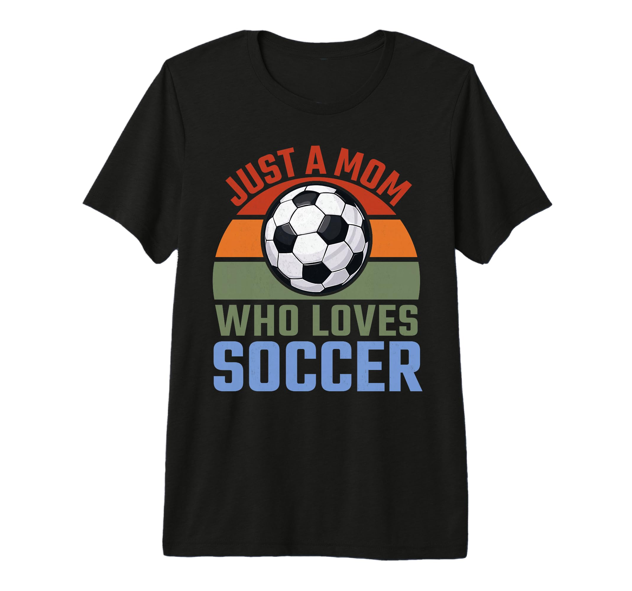 Just Mom Who Loves Soccer Soccer Player T-Shirt - Unique Graphic Men Women - T-Shirt, Sweatshirt, Hoodie