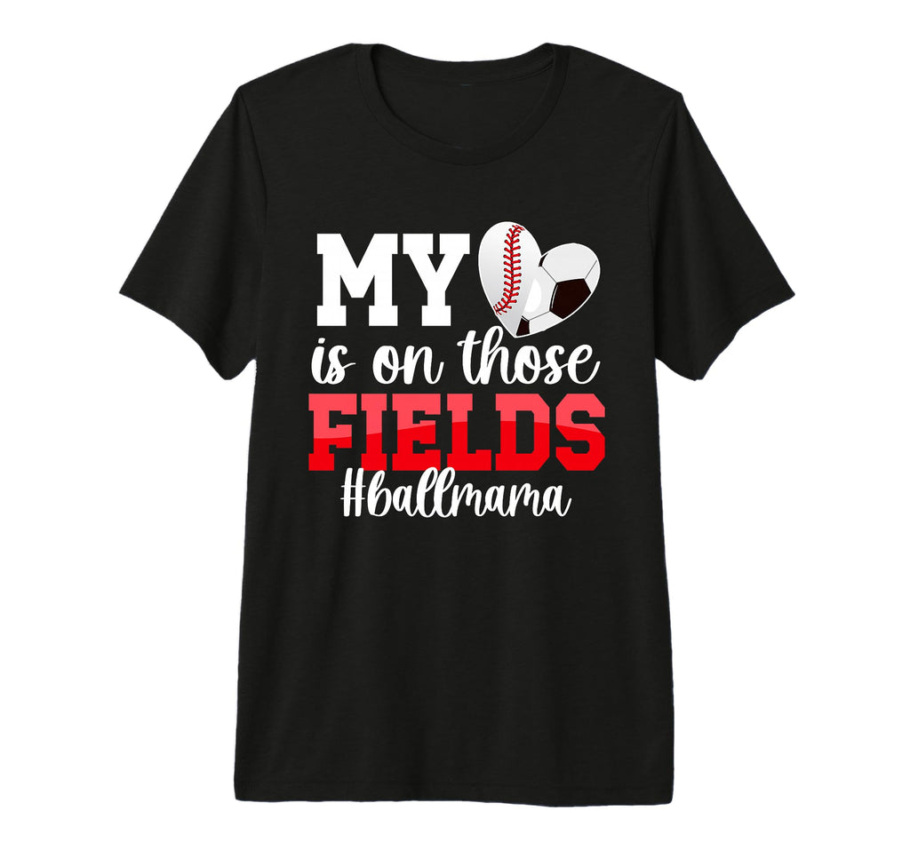 Those Fields Ball Mama Baseball Soccer T-Shirt - Aesthetic Graphic Unisex - T-Shirt, Sweatshirt, Hoodie