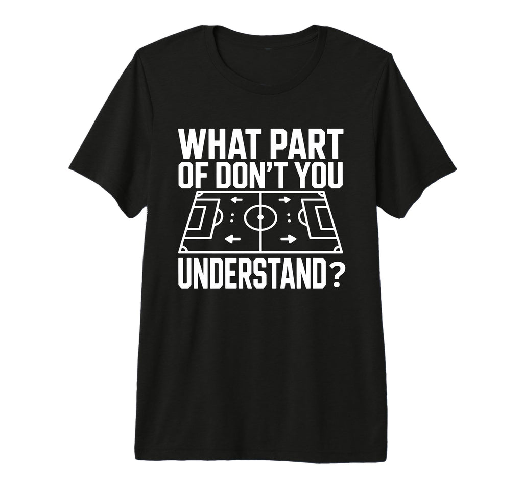 What Part Soccer Football Dont You T-Shirt - Minimalist Print for Adults - T-Shirt, Sweatshirt, Hoodie