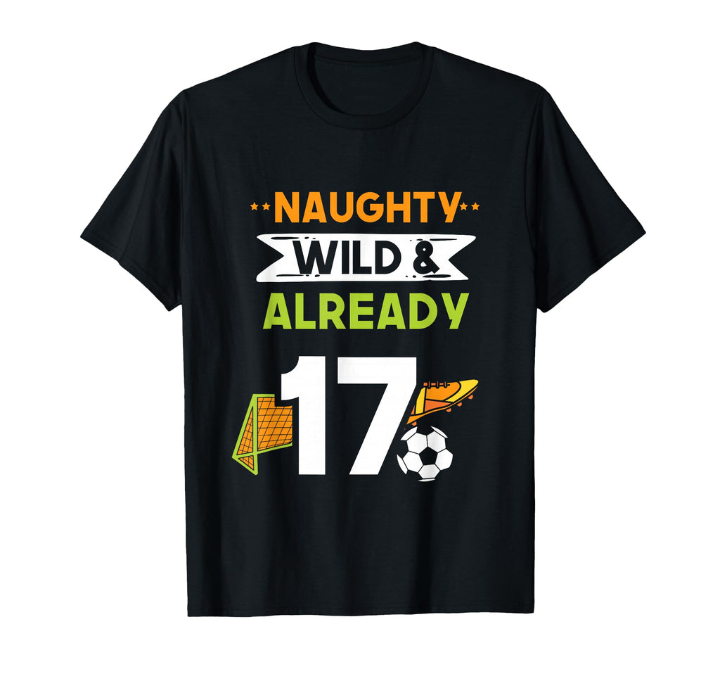 Naughty Wild Already 17 Birthday T-Shirt - Minimalist Print for Adults - T-Shirt, Sweatshirt, Hoodie
