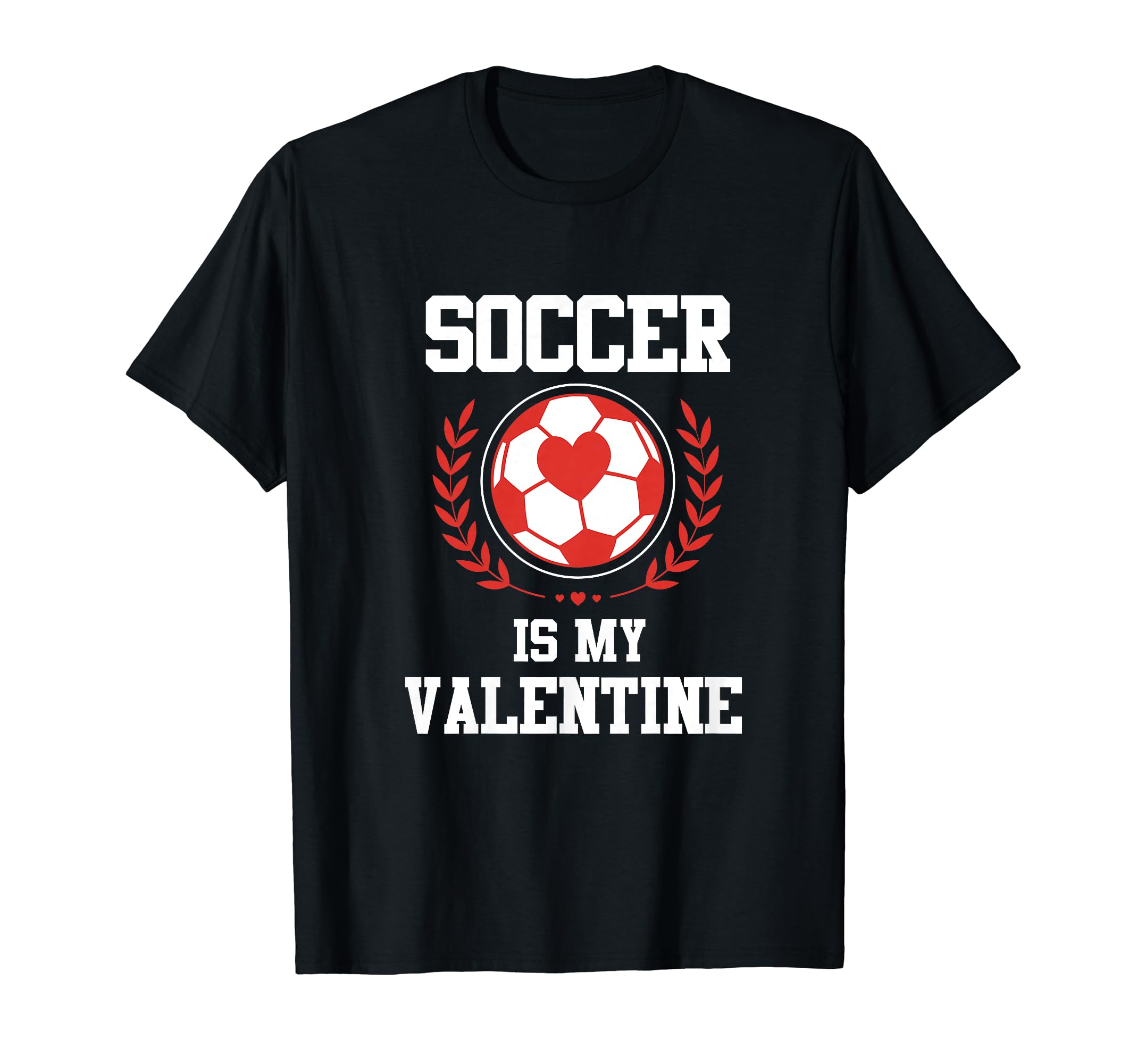Soccer Is My Valentine T-Shirt - Minimalist Print for Adults - T-Shirt, Sweatshirt, Hoodie