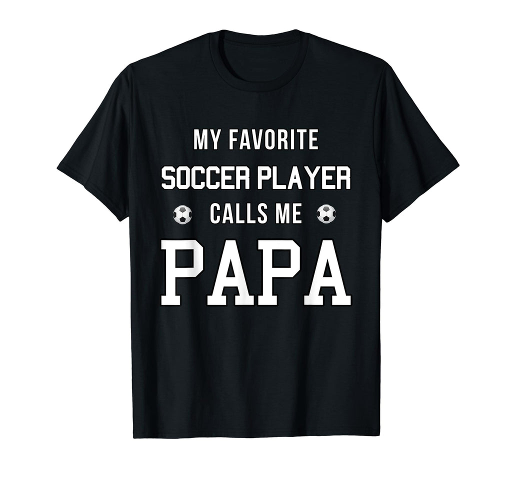 My Favorite Soccer Player Calls Me Dad Papa T-Shirt - Trendy Graphic Unisex - T-Shirt, Sweatshirt, Hoodie