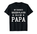 My Favorite Soccer Player Calls Me Dad Papa T-Shirt - Trendy Graphic Unisex - T-Shirt, Sweatshirt, Hoodie