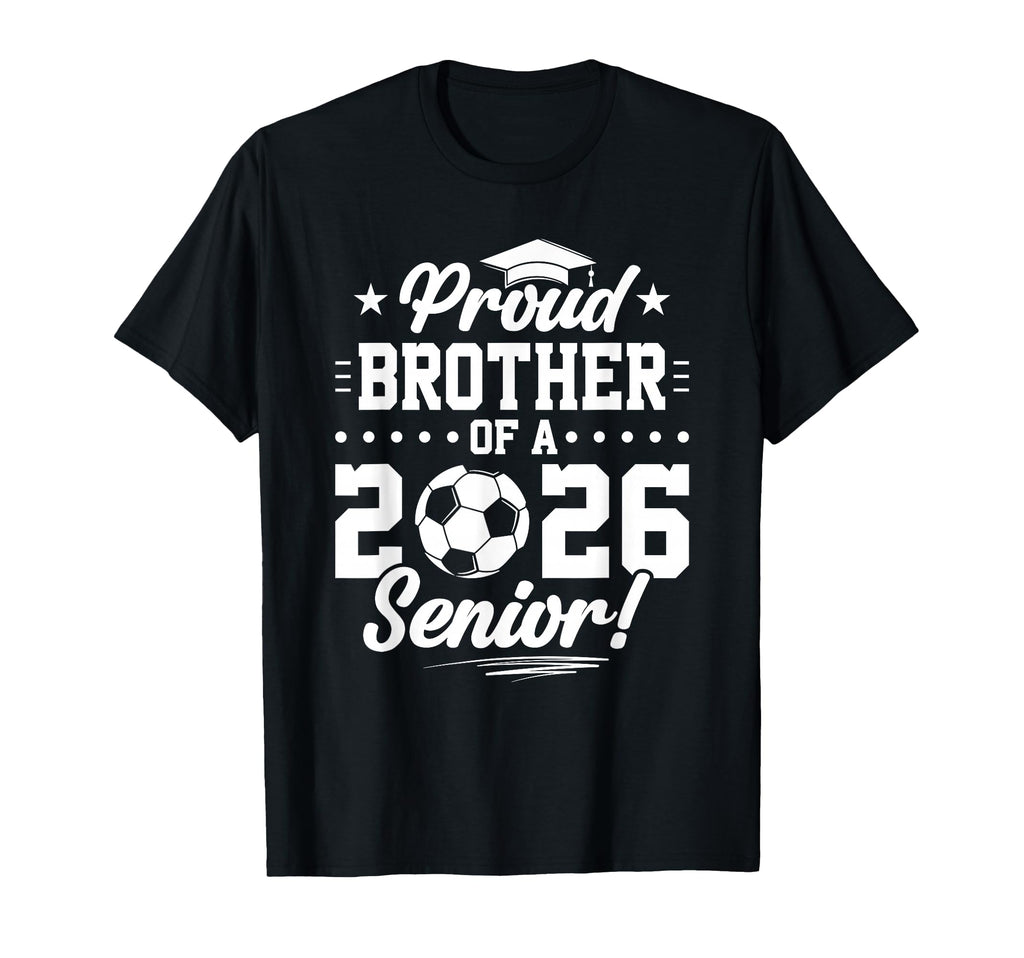 Proud Brother 2026 Senior Soccer Graduate T-Shirt - Minimalist Print Unisex - T-Shirt, Sweatshirt, Hoodie