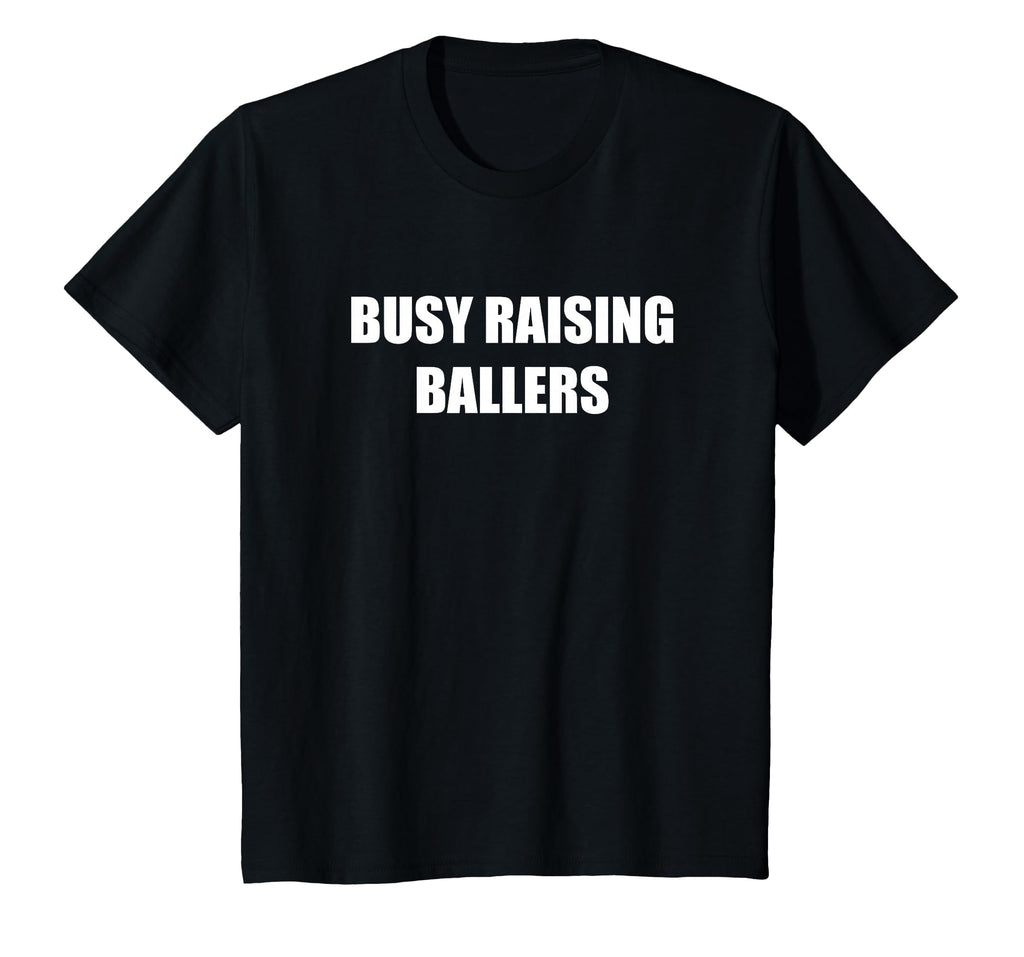 Busy Raising Ballers T-Shirt - Custom Art Print Unisex - T-Shirt, Sweatshirt, Hoodie