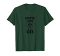 Soccer Love Never Dies Passionate Fan T-Shirt - Novelty Apparel Men Women - T-Shirt, Sweatshirt, Hoodie