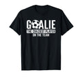 Goalie Craziest Player Sports Football T-Shirt - Trendy Graphic Men Women - T-Shirt, Sweatshirt, Hoodie