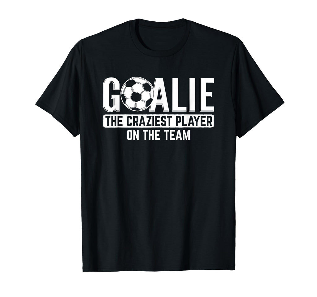 Goalie Craziest Player Sports Football T-Shirt - Aesthetic Graphic Unisex - T-Shirt, Sweatshirt, Hoodie