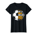 Who Loves Soccer Funny Sport T-Shirt - Fun Novelty Design Unisex - T-Shirt, Sweatshirt, Hoodie