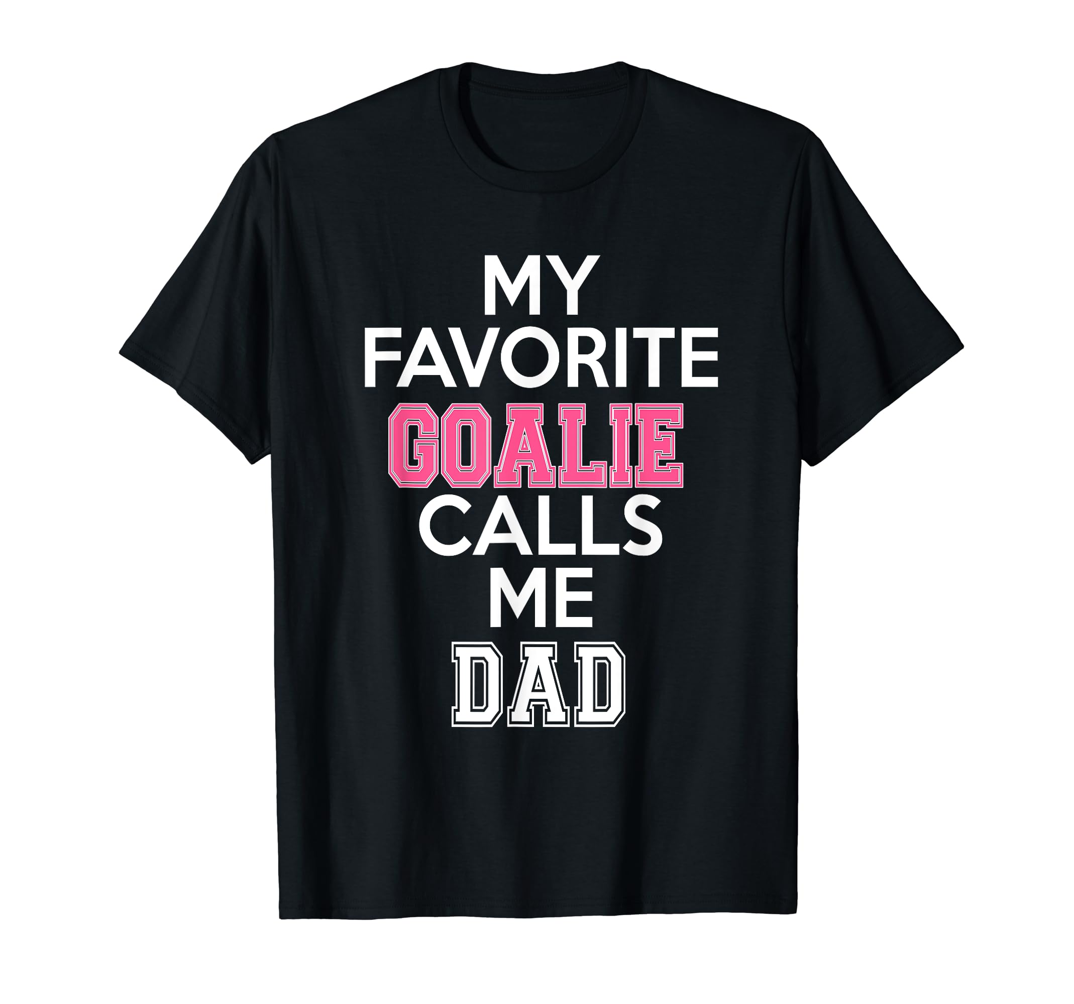 My Favorite Goalie Calls Me Dad Soccer T-Shirt - Trendy Graphic Men Women - T-Shirt, Sweatshirt, Hoodie