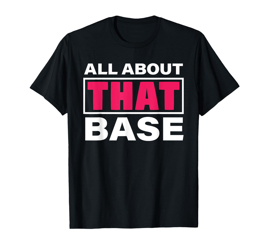 All About That Base Funny T-Shirt - Streetwear Style for Adults - T-Shirt, Sweatshirt, Hoodie