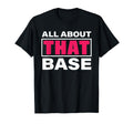 All About That Base Funny T-Shirt - Streetwear Style for Adults - T-Shirt, Sweatshirt, Hoodie