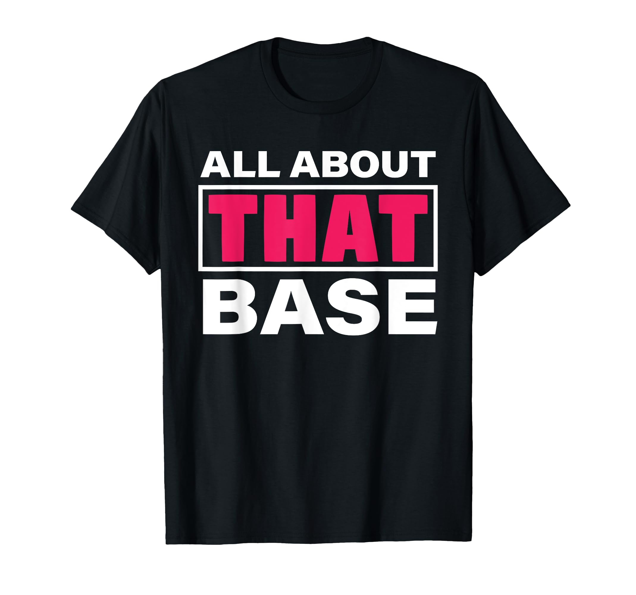 All About That Base Funny T-Shirt - Streetwear Style for Adults - T-Shirt, Sweatshirt, Hoodie