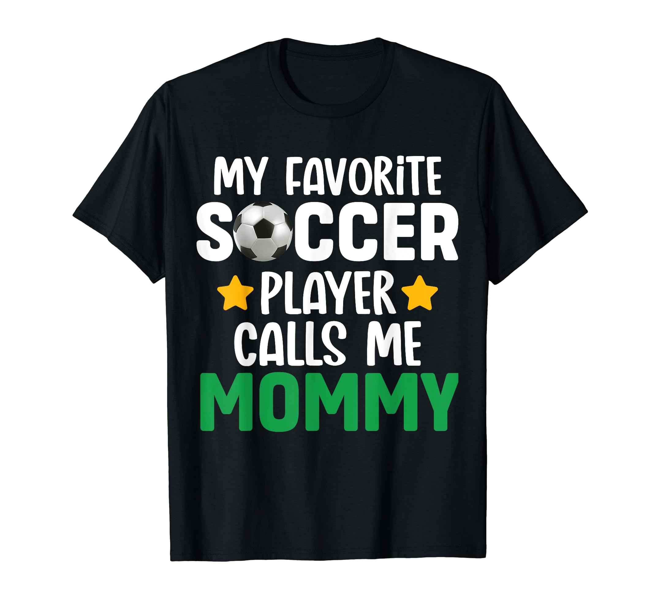 My Favorite Soccer Player Calls Me Mommy T-Shirt - Graphic Print for Adults - T-Shirt, Sweatshirt, Hoodie