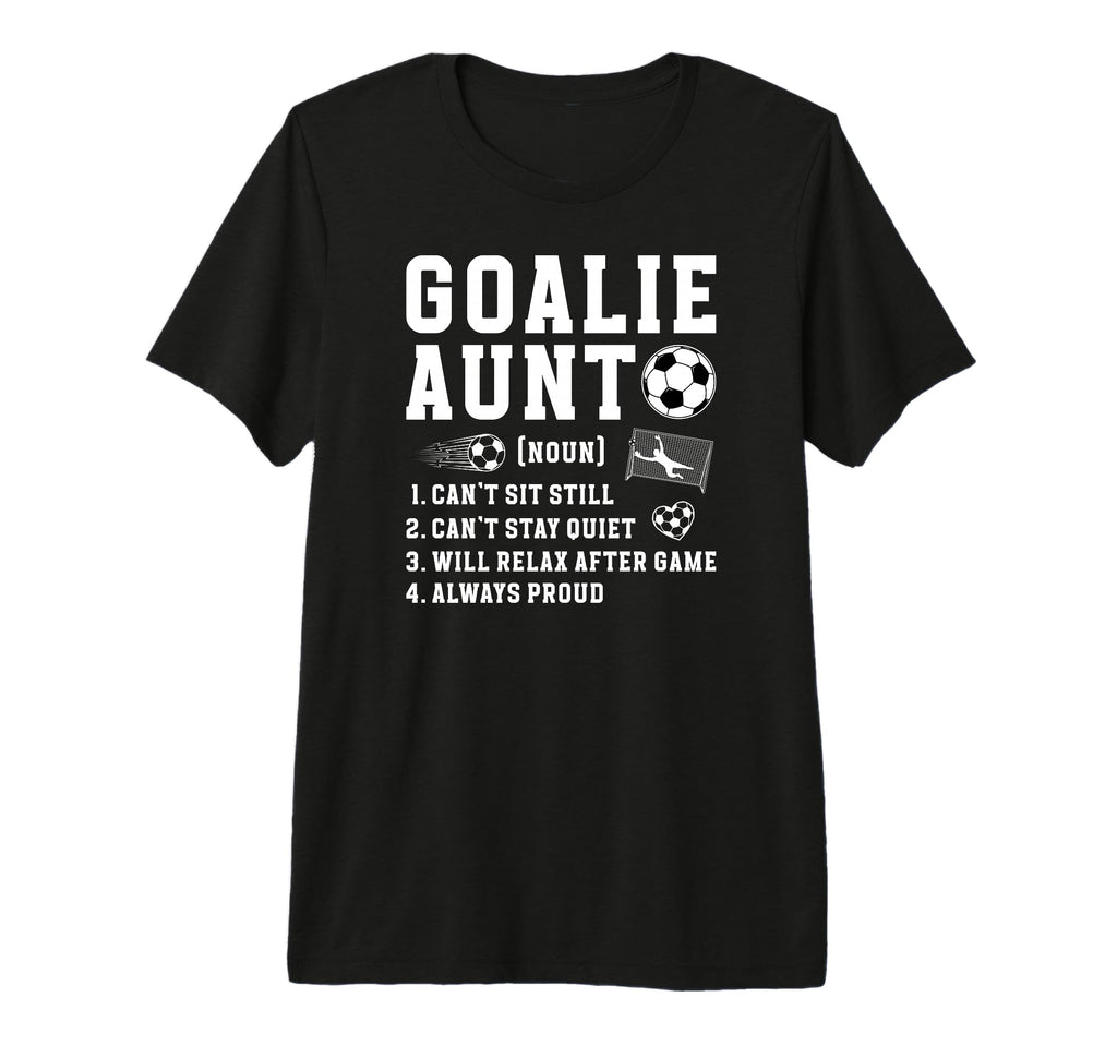Soccer Goalie Aunt Definition Soccer T-Shirt - Streetwear Style Men Women - T-Shirt, Sweatshirt, Hoodie