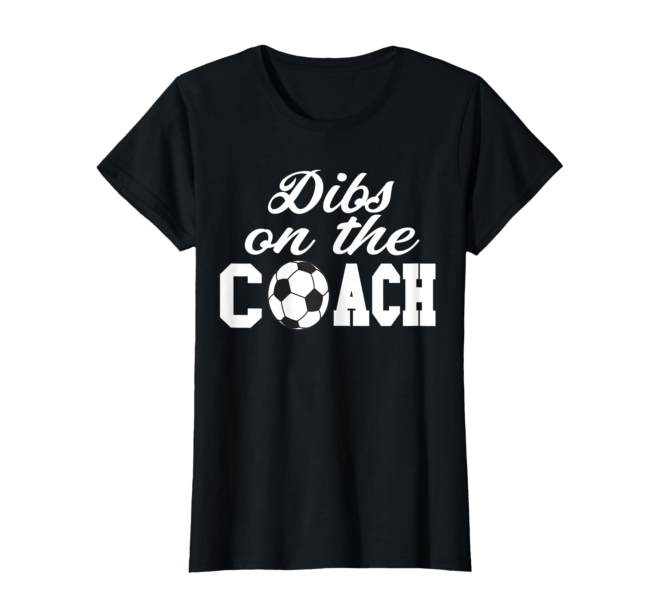 Soccer Coach Dibs Coach T-Shirt - Novelty Apparel for Adults - T-Shirt, Sweatshirt, Hoodie