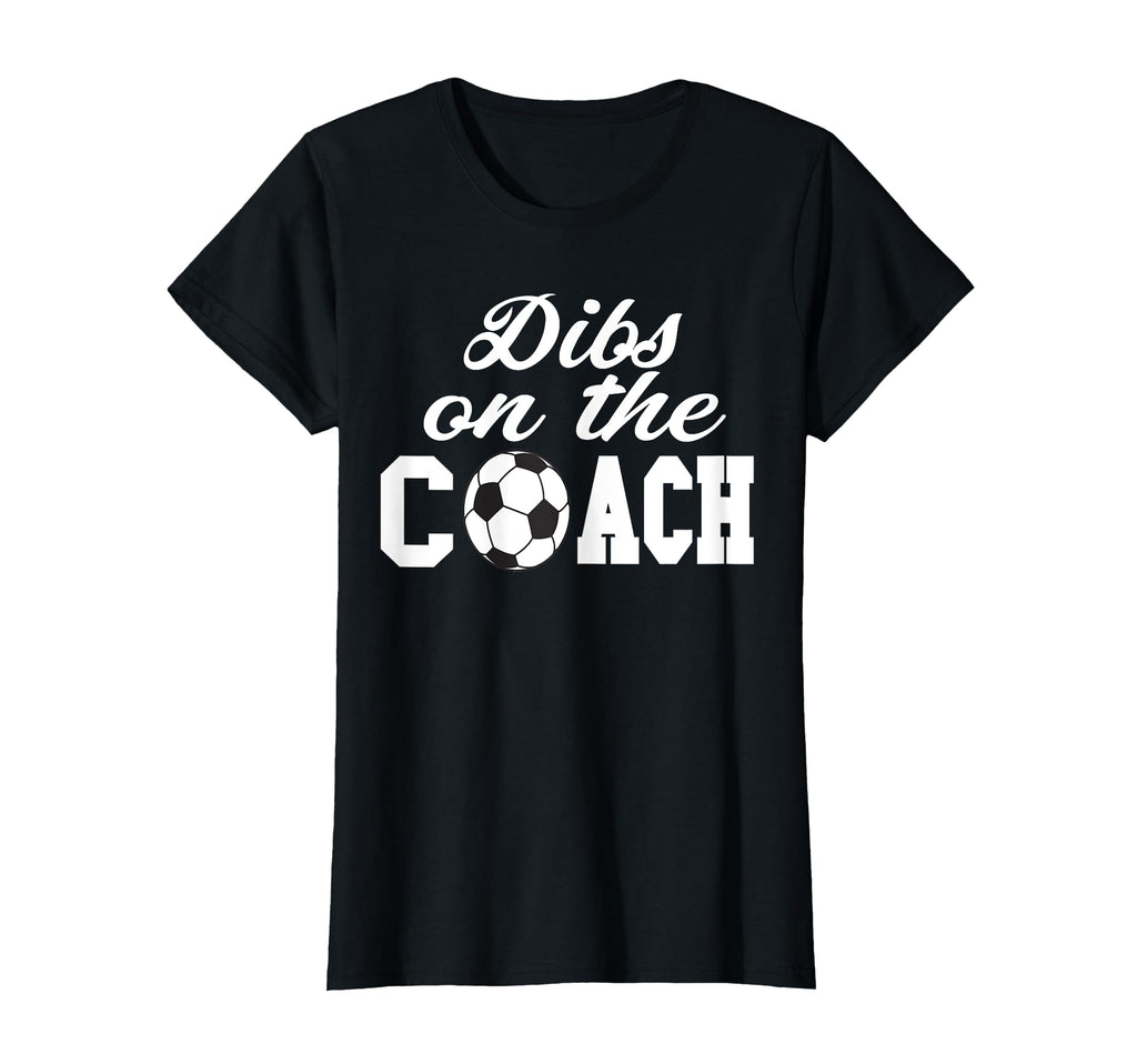 Soccer Coach Dibs Coach T-Shirt - Trendy Graphic Men Women - T-Shirt, Sweatshirt, Hoodie