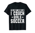 Mens Funny Soccer Coach You Dont T-Shirt - Casual Everyday Wear Men Women - T-Shirt, Sweatshirt, Hoodie