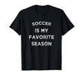 Soccer Is My Favorite Season Soccer T-Shirt - Trendy Graphic Men Women - T-Shirt, Sweatshirt, Hoodie