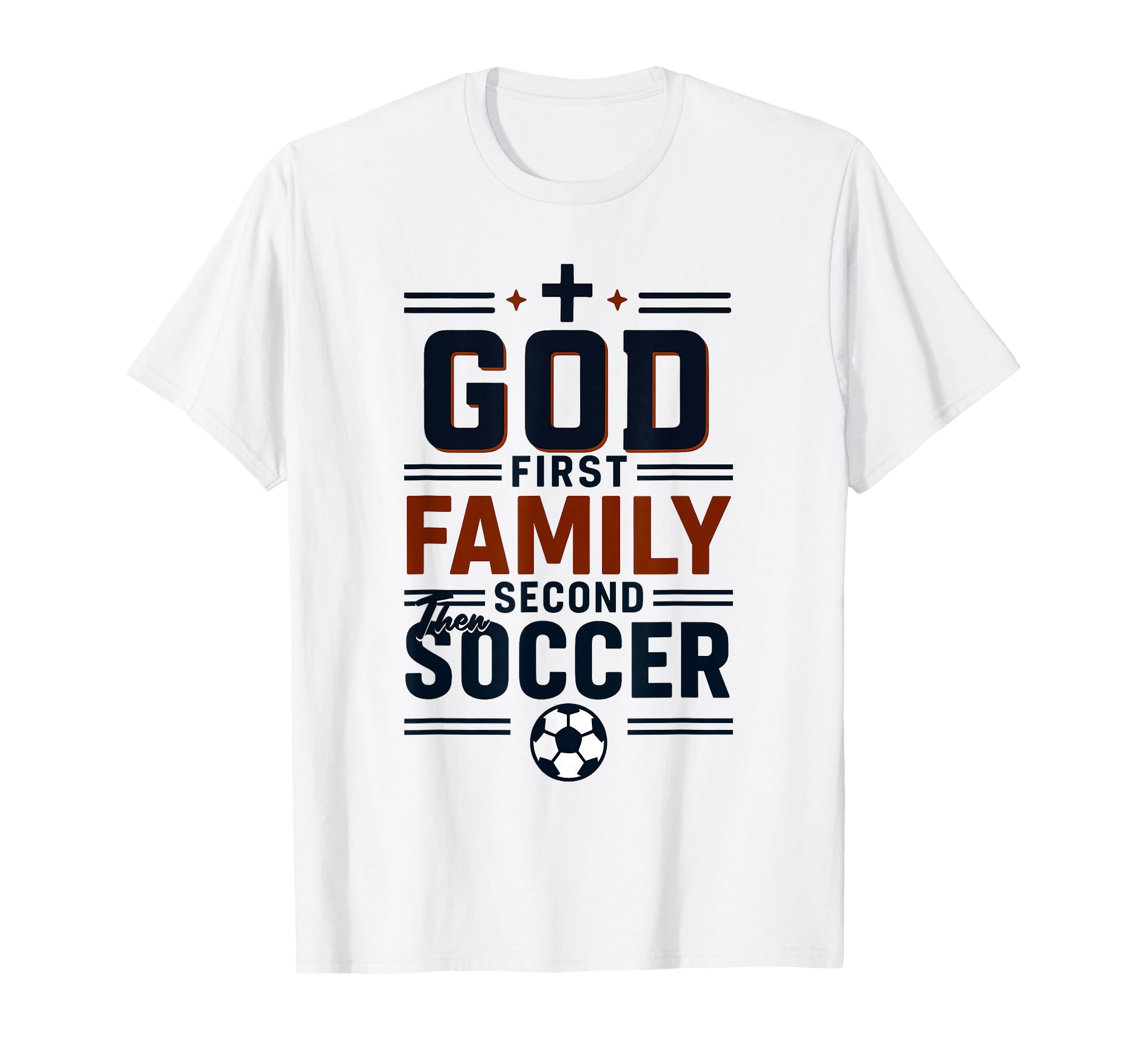 God First Family Second Then Soccer Fan T-Shirt - Unique Graphic Unisex - T-Shirt, Sweatshirt, Hoodie
