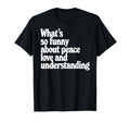 Peace Love And Understanding Funny T-Shirt - Novelty Apparel Men Women - T-Shirt, Sweatshirt, Hoodie