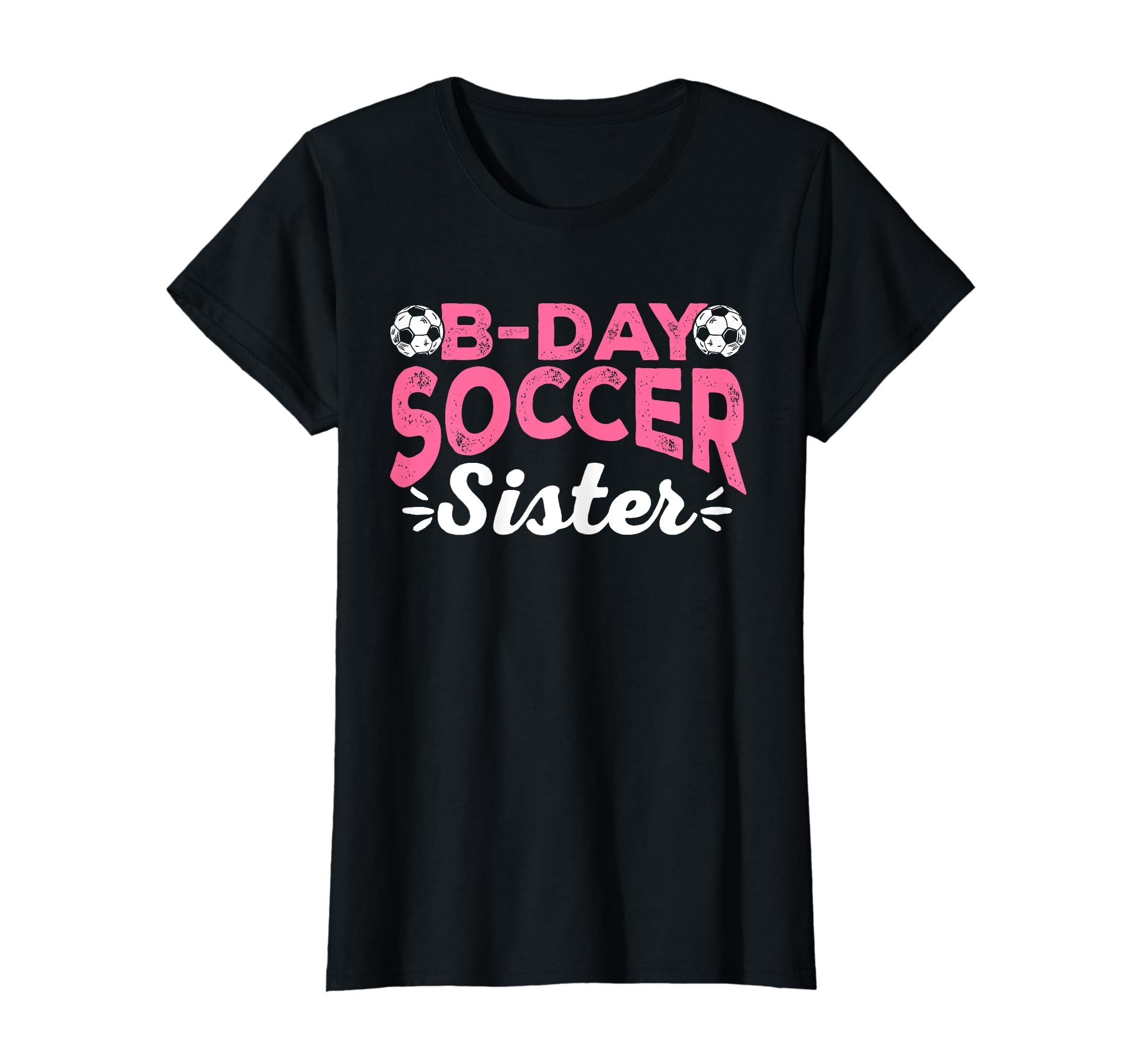 Funny Soccer Fan Birthday Sisters T-Shirt - Fun Novelty Design Unisex - T-Shirt, Sweatshirt, Hoodie
