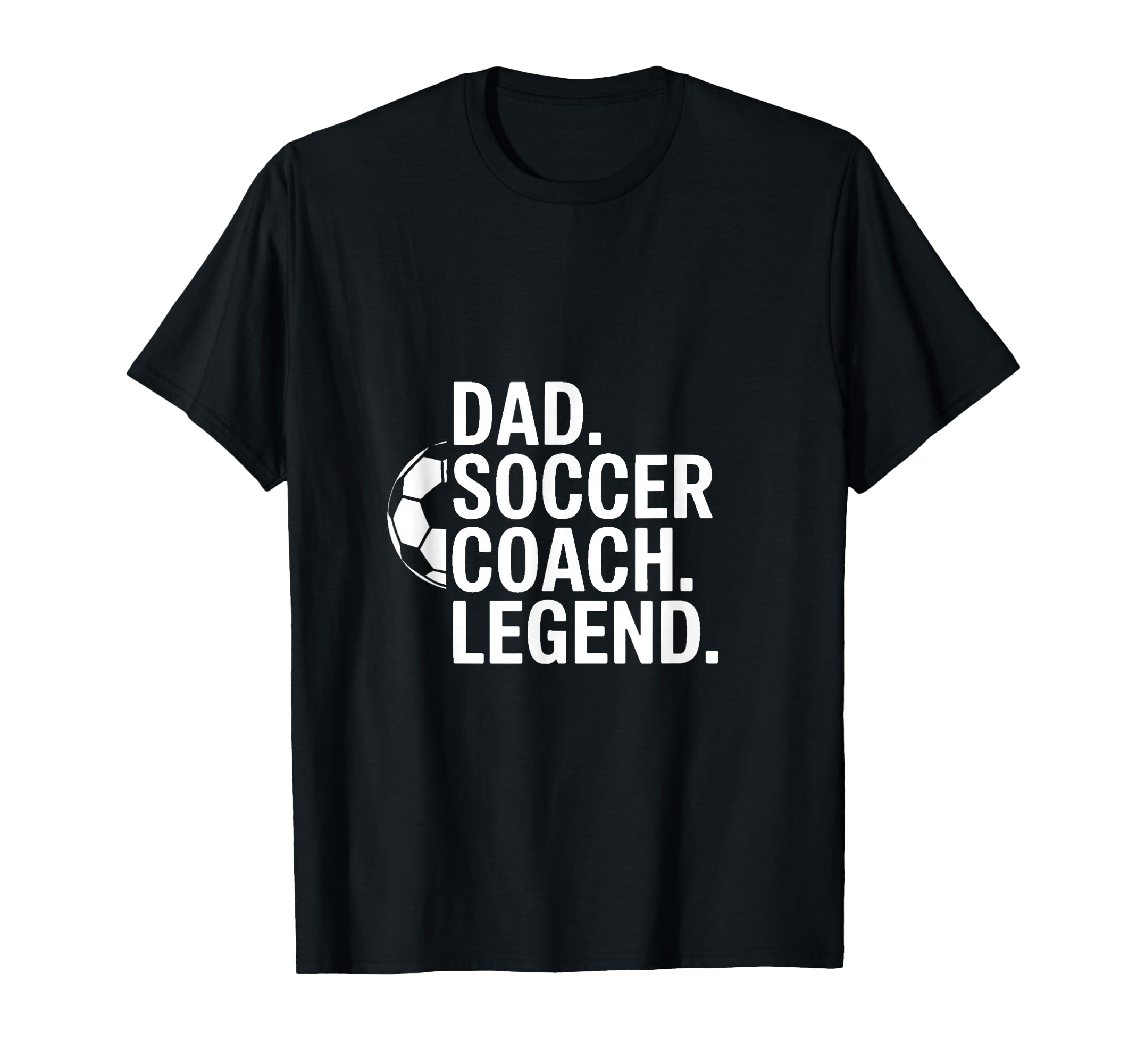 Dad Soccer Coach Legend T-Shirt - Fun Novelty Design Men Women - T-Shirt, Sweatshirt, Hoodie