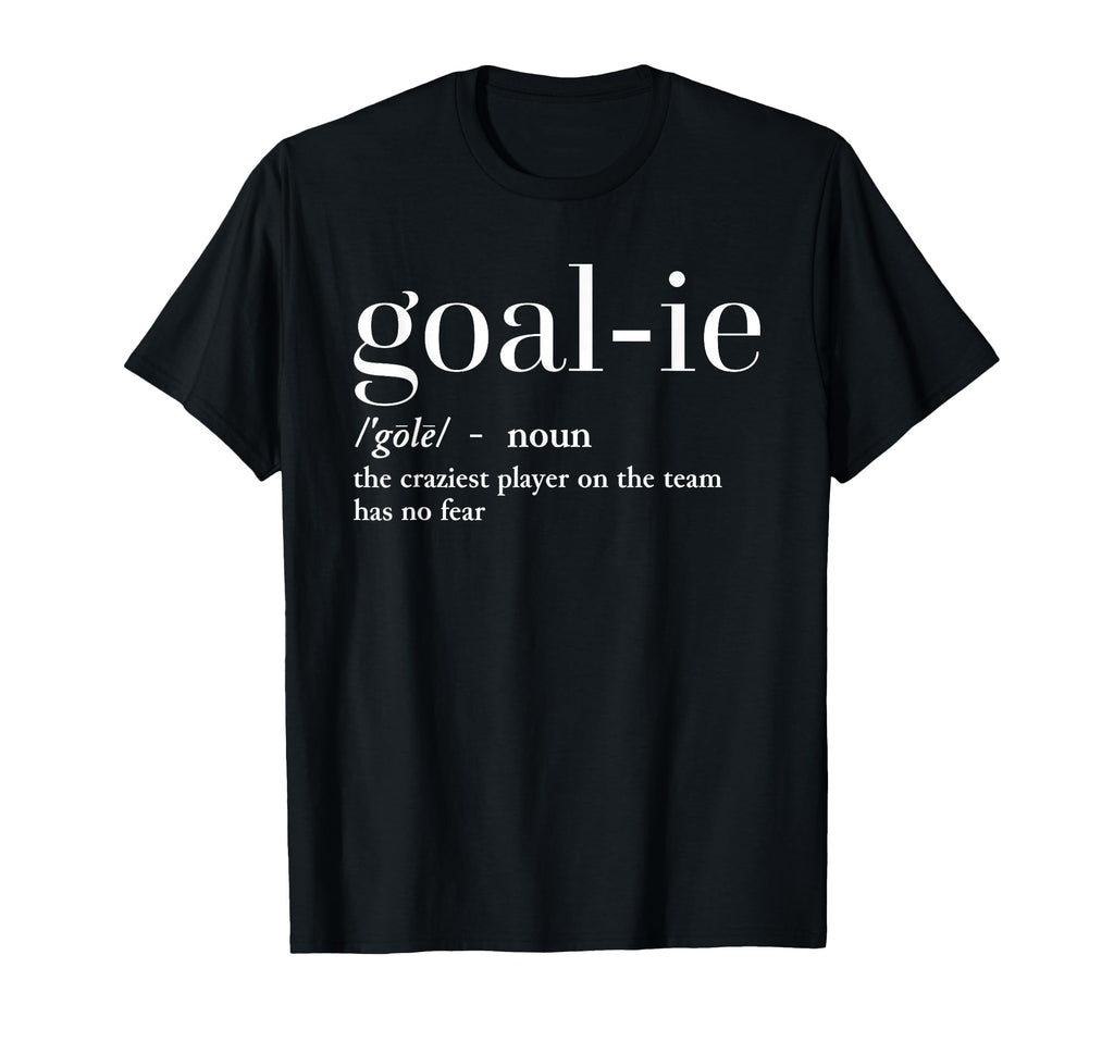 Funny Goalie Soccer Player Definition T-Shirt - Fun Novelty Design Unisex - T-Shirt, Sweatshirt, Hoodie
