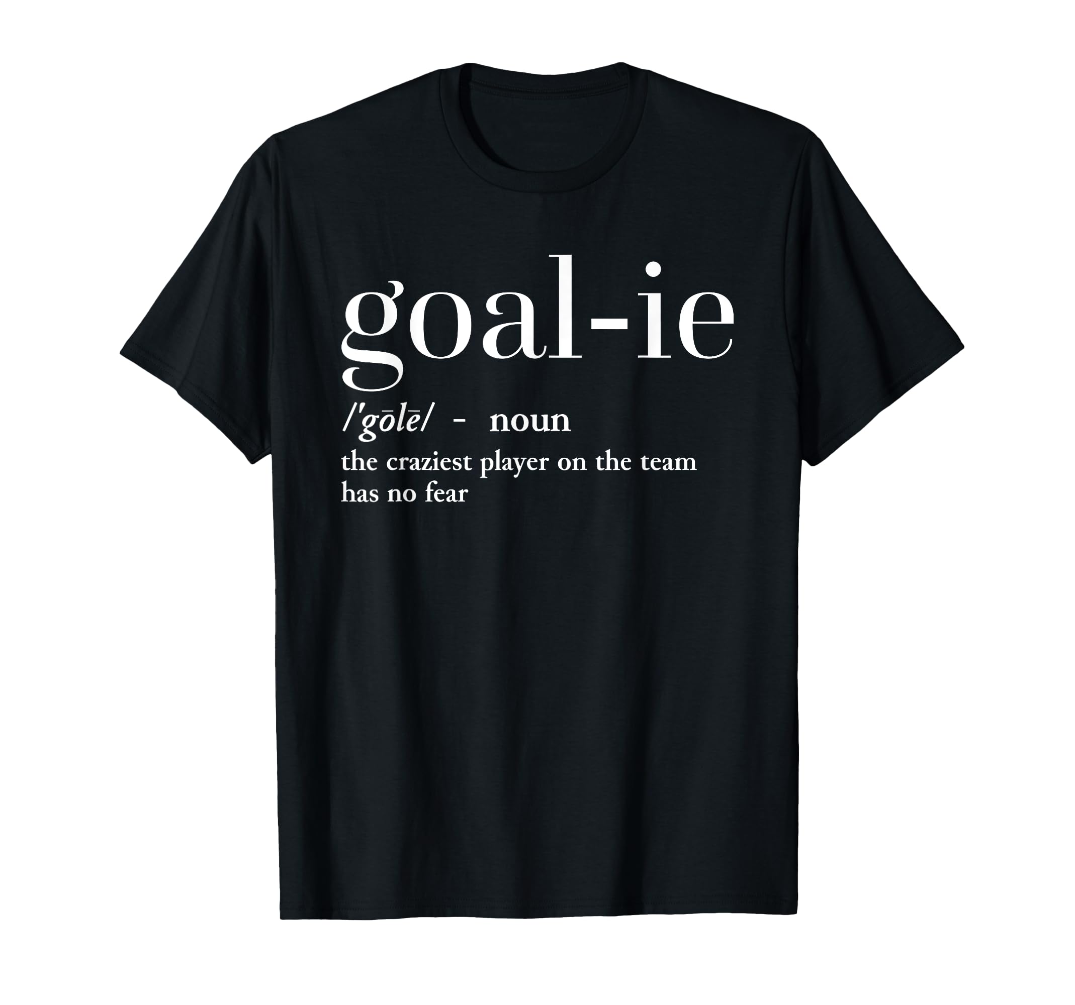 Funny Goalie Soccer Player Definition T-Shirt - Fun Novelty Design Unisex - T-Shirt, Sweatshirt, Hoodie