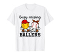 Busy Raising Ballers Softball And Baseball T-Shirt - Graphic Print Unisex - T-Shirt, Sweatshirt, Hoodie