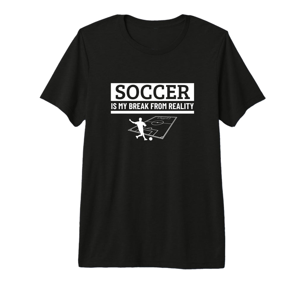Soccer Is My Break From Reality Funny T-Shirt - Custom Art Print Unisex - T-Shirt, Sweatshirt, Hoodie