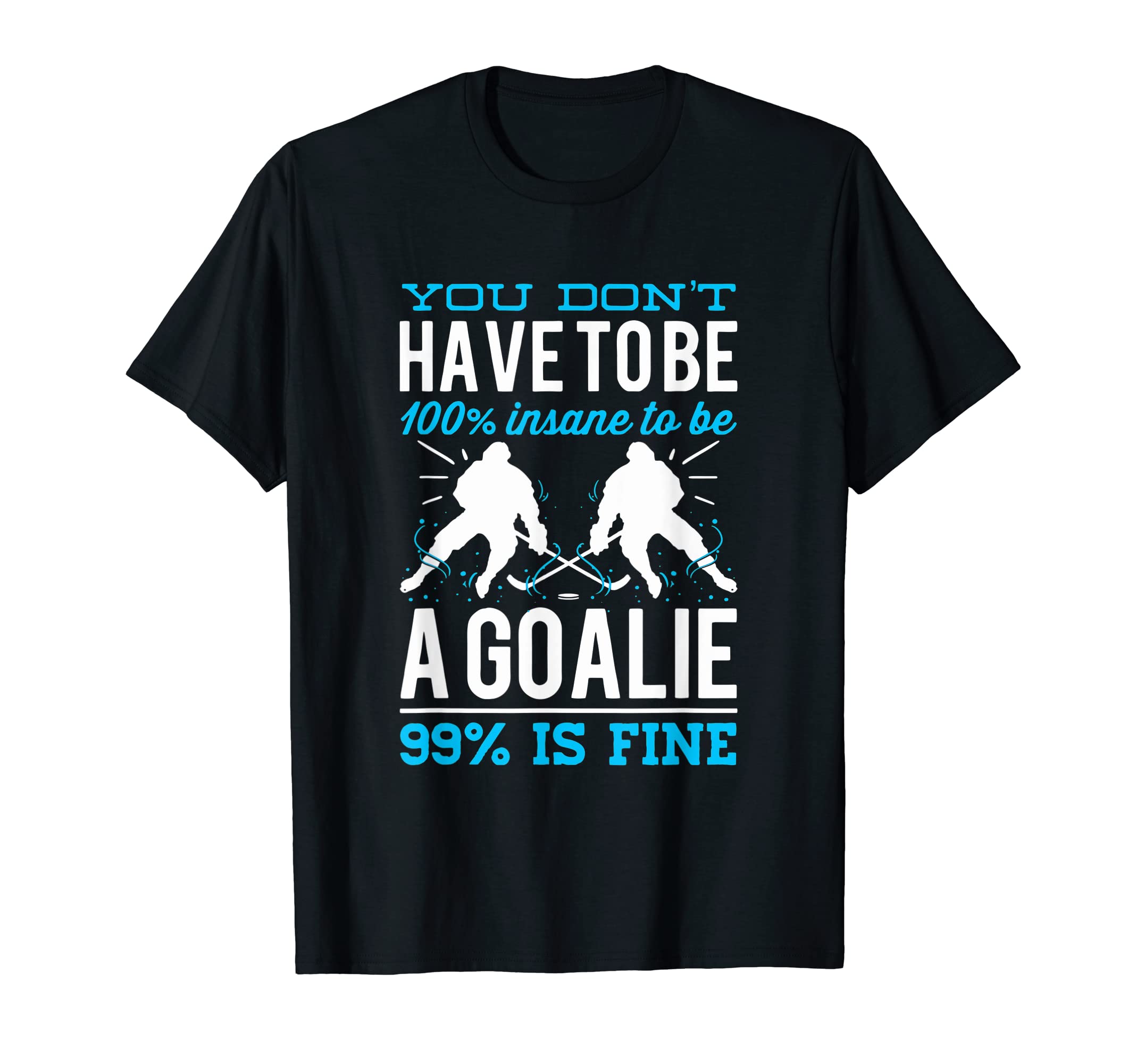 Funny Ice Hockey Goalie T-Shirt - Graphic Print Men Women - T-Shirt, Sweatshirt, Hoodie