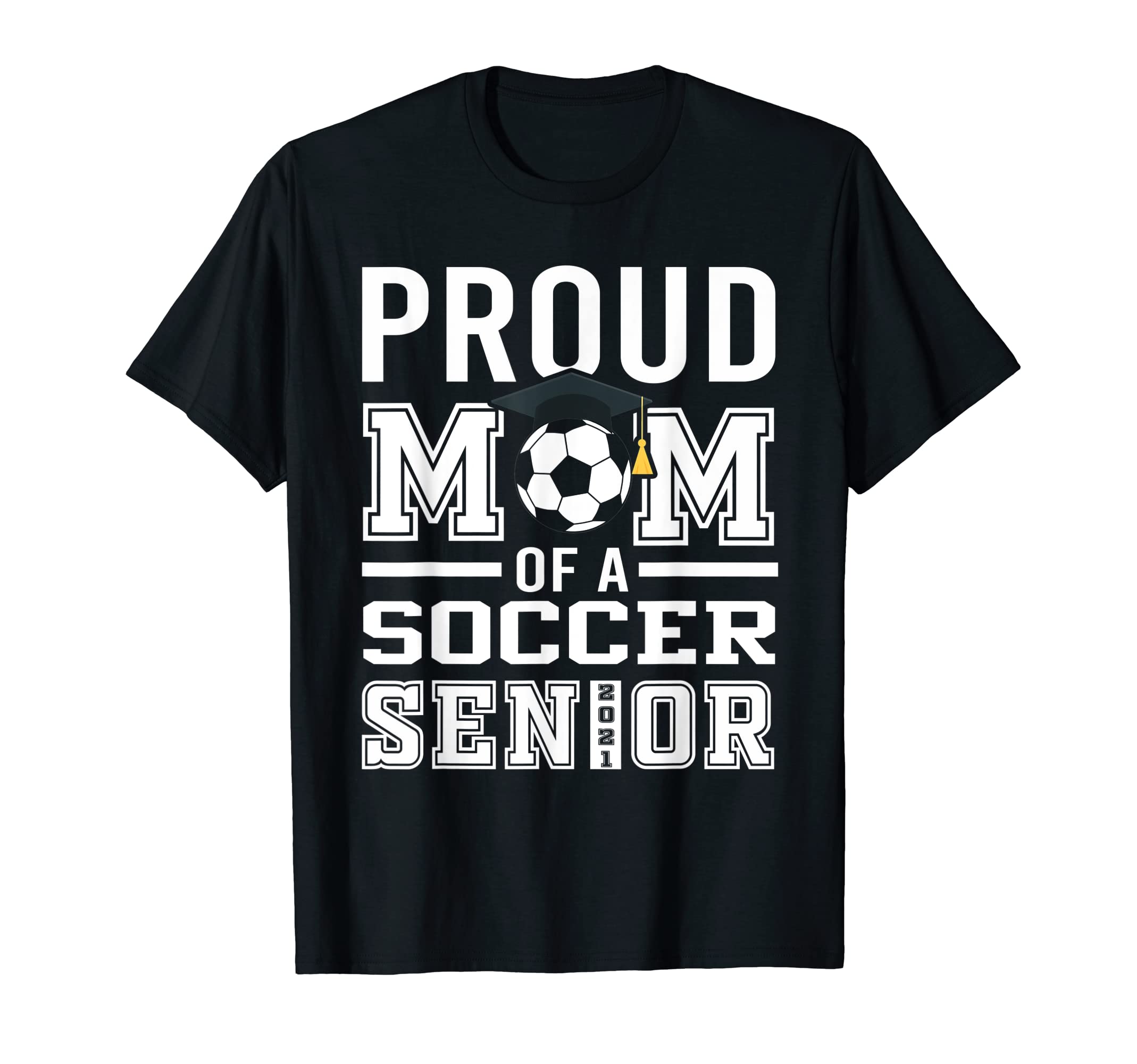 Proud Mom Soccer Senior 2021 Funny T-Shirt - Aesthetic Graphic Unisex - T-Shirt, Sweatshirt, Hoodie