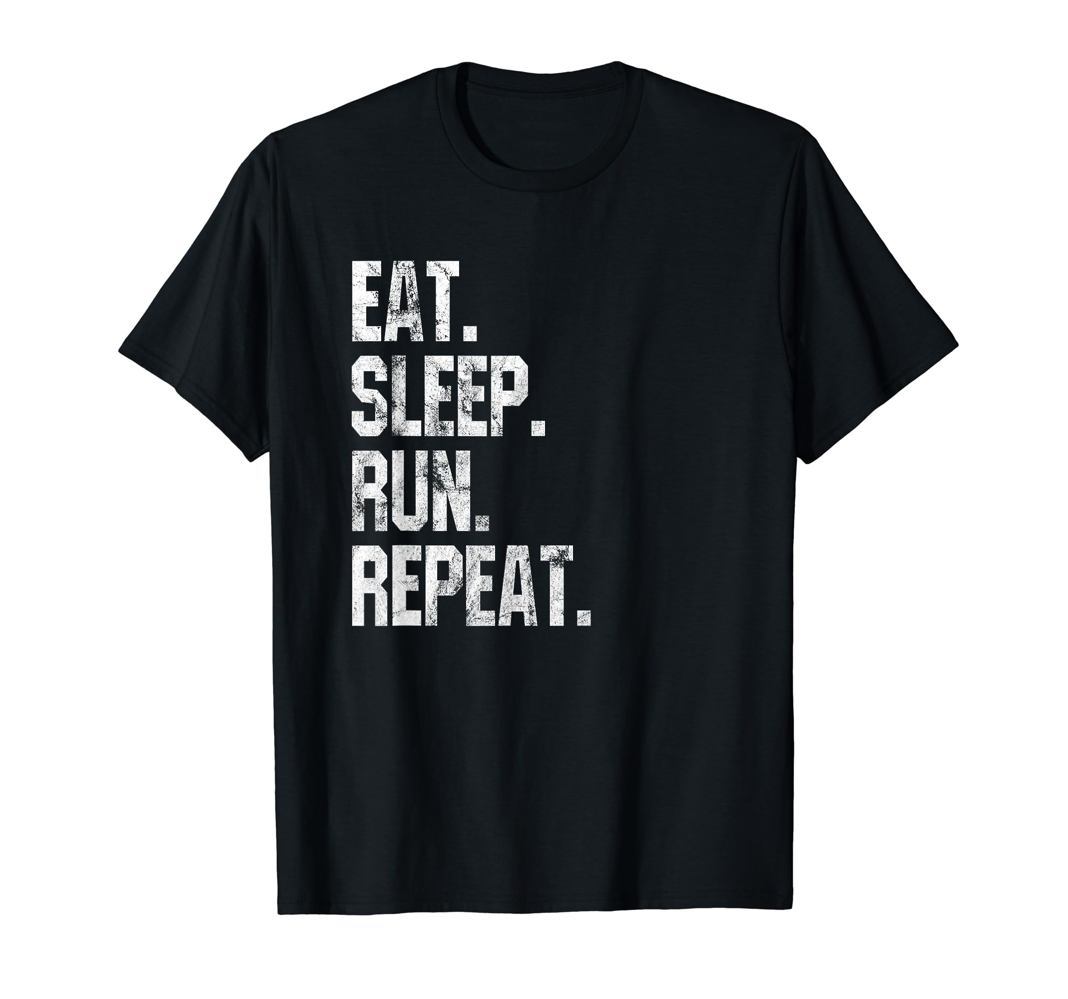 Eat Sleep Run Repeat Distressed Funny T-Shirt - Streetwear Style Unisex - T-Shirt, Sweatshirt, Hoodie