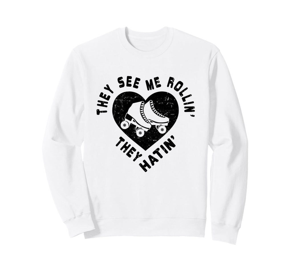 They See Me Rollin Roller Skating Sweatshirt - Custom Art Print Men Women - T-Shirt, Sweatshirt, Hoodie