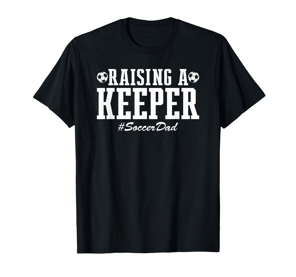 Raising Keeper Soccer Dad Soccer T-Shirt - Fun Novelty Design for Adults - T-Shirt, Sweatshirt, Hoodie