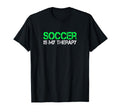 Soccer Is My Therapy Soccer Goalie T-Shirt - Novelty Apparel Men Women - T-Shirt, Sweatshirt, Hoodie
